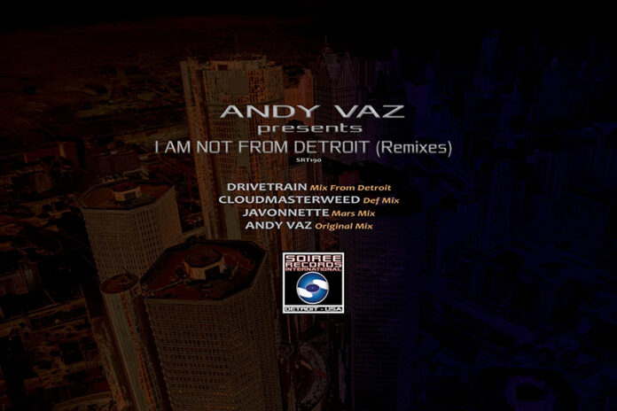 ANDY VAZ I AM NOT FROM DETROIT REMIX